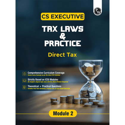 CS Executive Tax Laws and Practice (Direct Tax) Module II – Theory Book For 2025 Exams | Comprehensive Curriculum Coverage | Theoretical + Practical Questions