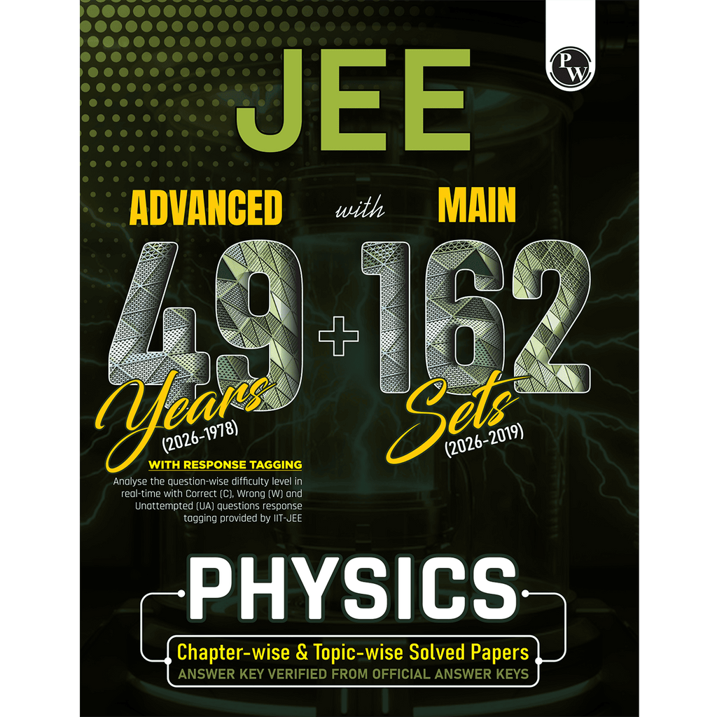 PW JEE Advanced 49 Years (2026-1978) with JEE Main 162 Sets Physics PYQs (2026-2019) | Chapterwise and Topicwise Solved Papers For JEE Main & Advanced 2027 Exams