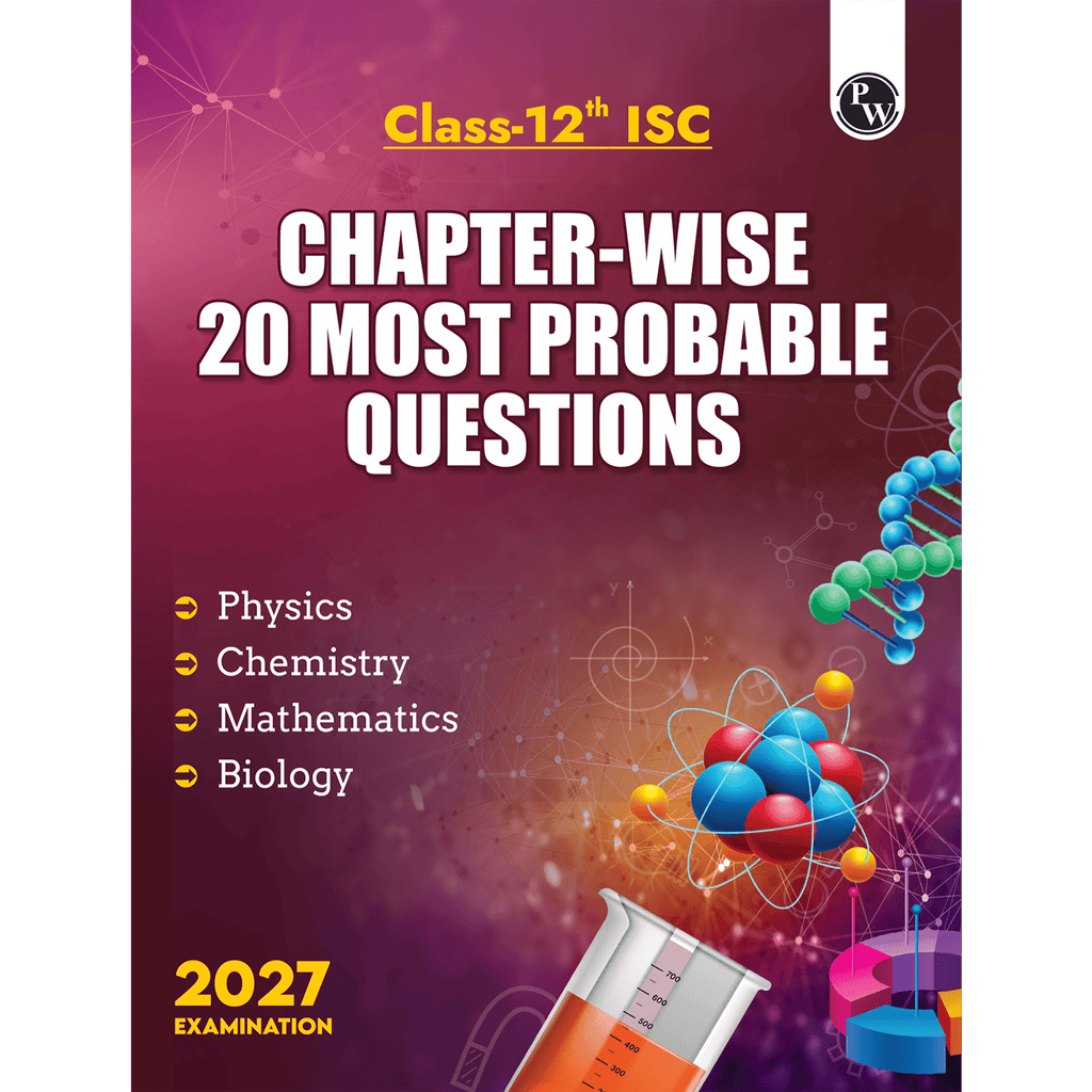 PW ISC Class 12 Chapter-Wise 20 Most Probable Questions For 2027 Board Exams | Physics, Chemistry, Maths, & Biology | Expert Curated Content Based on the Latest Syllabus