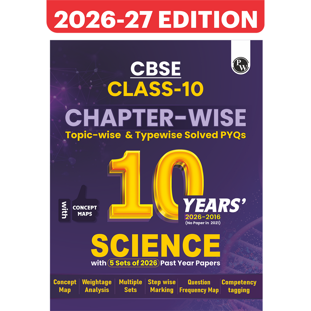 PW CBSE Class 10 Science PYQ Chapter-wise, Topic-wise & Typewise 10 Years Solved PYQs (2026-2016) with 5 Multiple Sets of 2026 For 2027 Board Exams | Concept Maps, Competency Tagging, NCERT References