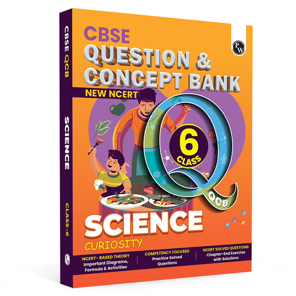 PW CBSE Class 6 New NCERT Science Curiosity Concept & Question Bank For 2026-27 Exam | NCERT Based Theory, Competency Focused Practice Questions, Chapter-End Exercise with Solutions