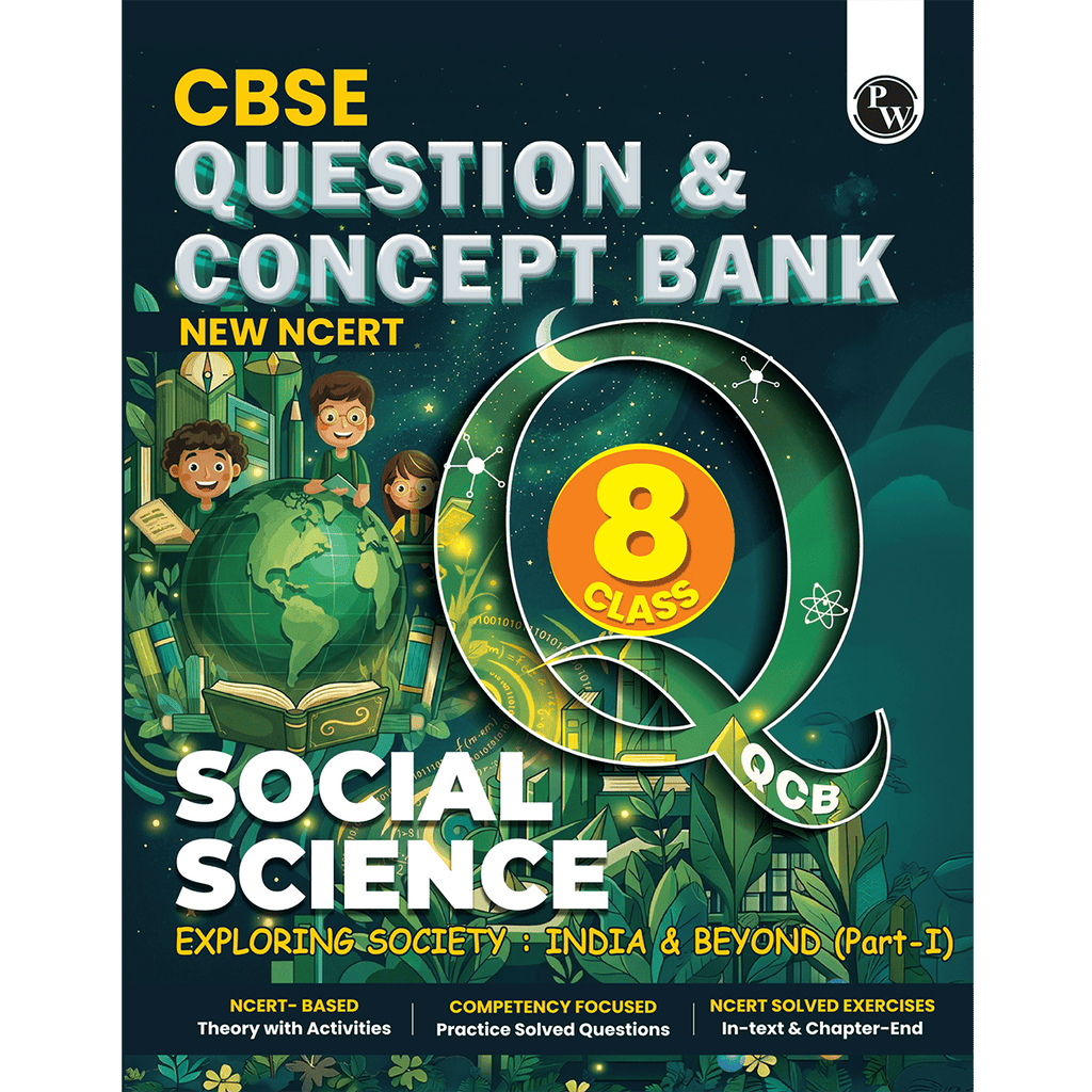 PW Concept & Question Bank Class 8 New NCERT Social Science (Exploring Society: India & Beyond) Part 1 For 2026 Exams | NCERT Based Theory, Diagrams & Activities with Competency Based Question Bank