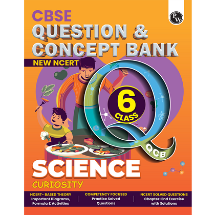 PW CBSE Class 6 New NCERT Science Curiosity Concept & Question Bank For 2026-27 Exam | NCERT Based Theory, Competency Focused Practice Questions, Chapter-End Exercise with Solutions