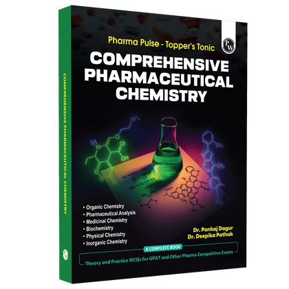 Pharma Pulse – Topper’s Tonic Comprehensive Pharmaceutical Chemistry By Dr. Pankaj Dagur & Dr. Deepika Pathak | Theory and Practice MCQs for GPAT and Other Pharma Competitive Exam