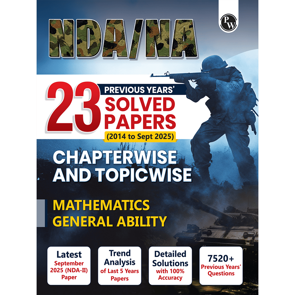 PW NDA/NA National Defence Academy & Naval Academy 23 Previous Years Solved Papers (2014 - Sept 2025) Chapterwise & Topicwise 7500+ PYQs l Maths & General Ability For Exam 2026
