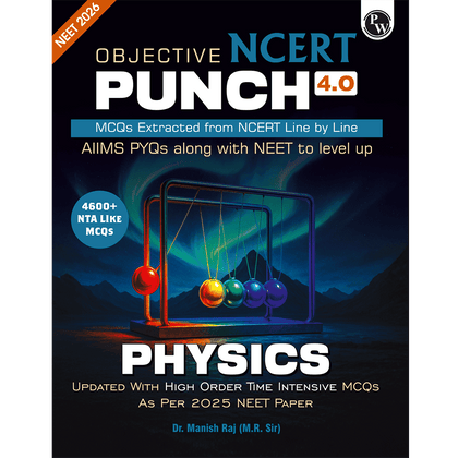Objective NCERT Punch 4.0 Physics For NEET 2026 By Dr. Manish Raj (MR Sir) l Updated with High Order Time Intensive MCQs and AIIMS PYQs As Per 2025 NEET Paper