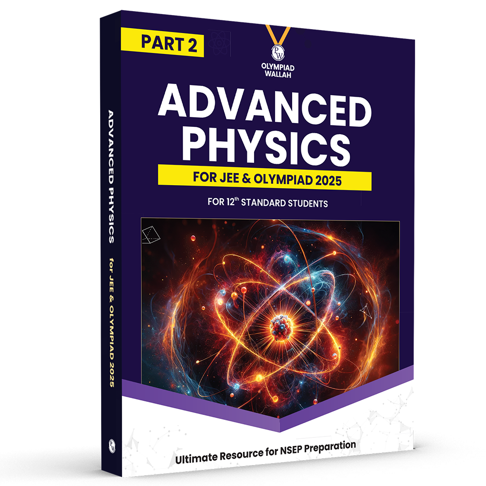 Olympiad Wallah NSEP Class 12 Advanced Physics (Part 2) For JEE & Olympiad 2025 | Practice Questions, PYQ, Detailed Solutions | Ideal For INPhO & IPhO
