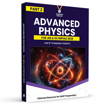 Olympiad Wallah NSEP Class 12 Advanced Physics (Part 2) For JEE & Olympiad 2025 | Practice Questions, PYQ, Detailed Solutions | Ideal For INPhO & IPhO