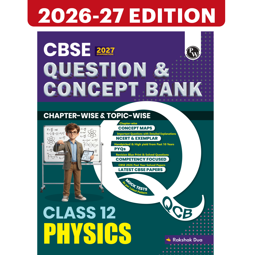 PW CBSE Question & Concept Bank (QCB) Class 12 Physics Chapter-wise and Topic-wise Solved Questions By Rakshak Sir For 2027 Board Exams with 50% Competency Based Question