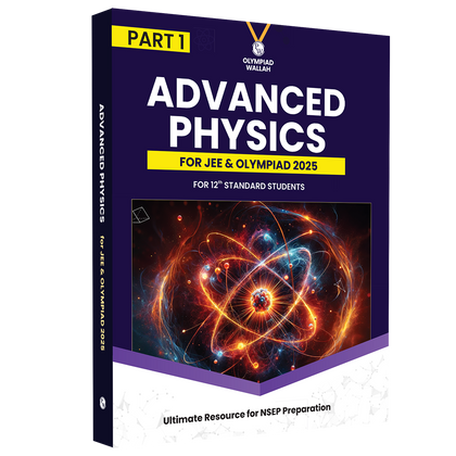 Olympiad Wallah NSEP Class 12 Advanced Physics (Part 1) For JEE & Olympiad 2025 | Practice Questions, PYQ, Detailed Solutions | Ideal For INPhO & IPhO