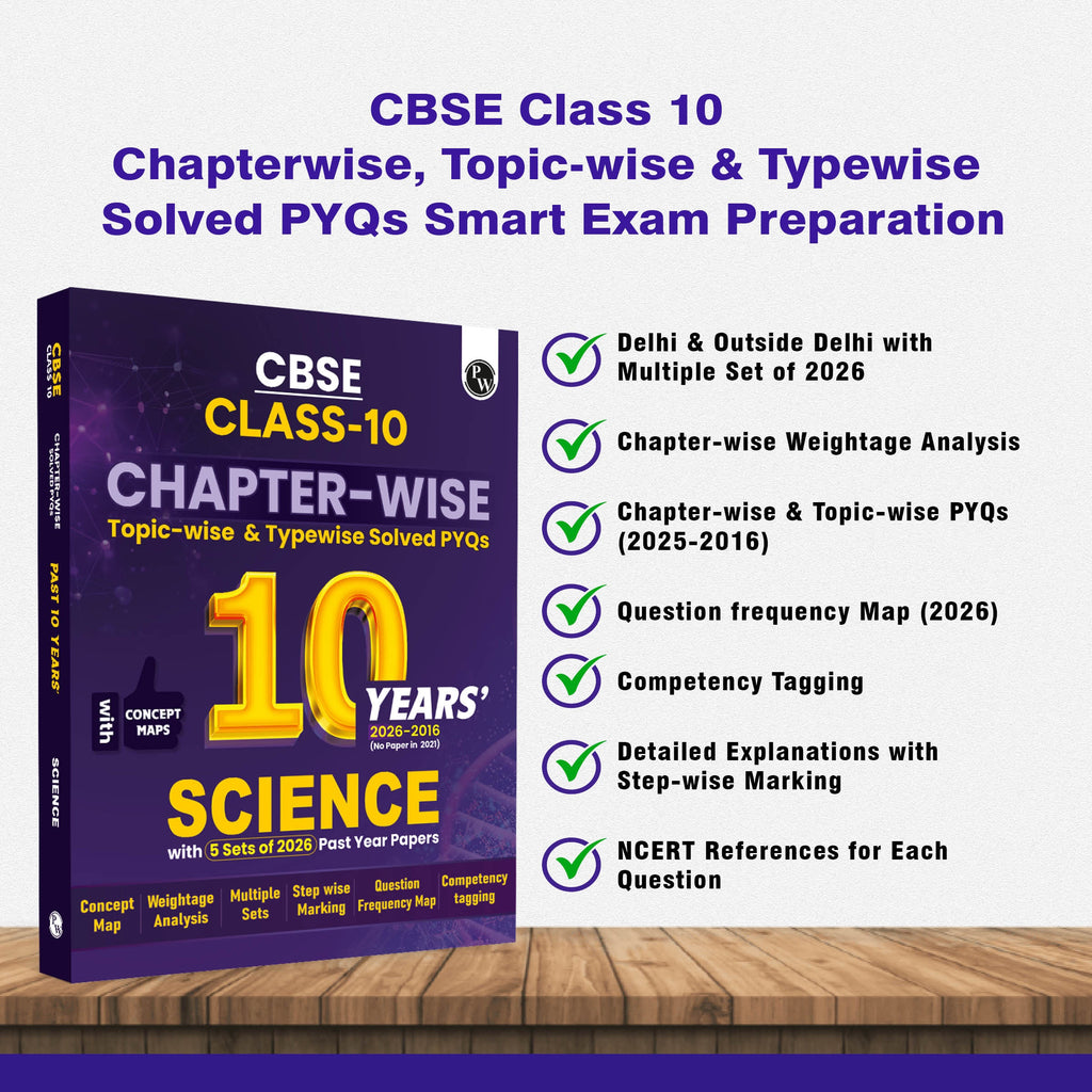 PW CBSE Class 10 Science PYQ Chapter-wise, Topic-wise & Typewise 10 Years Solved PYQs (2026-2016) with 5 Multiple Sets of 2026 For 2027 Board Exams | Concept Maps, Competency Tagging, NCERT References