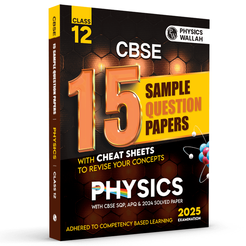 CBSE 15 Sample Question Papers Class 12 Physics for 2025 Exam | Competency-Based Learning | PYQ 2024 with Topper's Explanations, CBSE SQP & CBSE Practice Questions