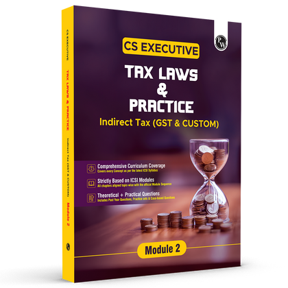 CS Executive Tax Laws and Practice (GST & Customs) Module II – Theory Book For 2025 Exams | Comprehensive Curriculum Coverage | Theoretical + Practical Questions