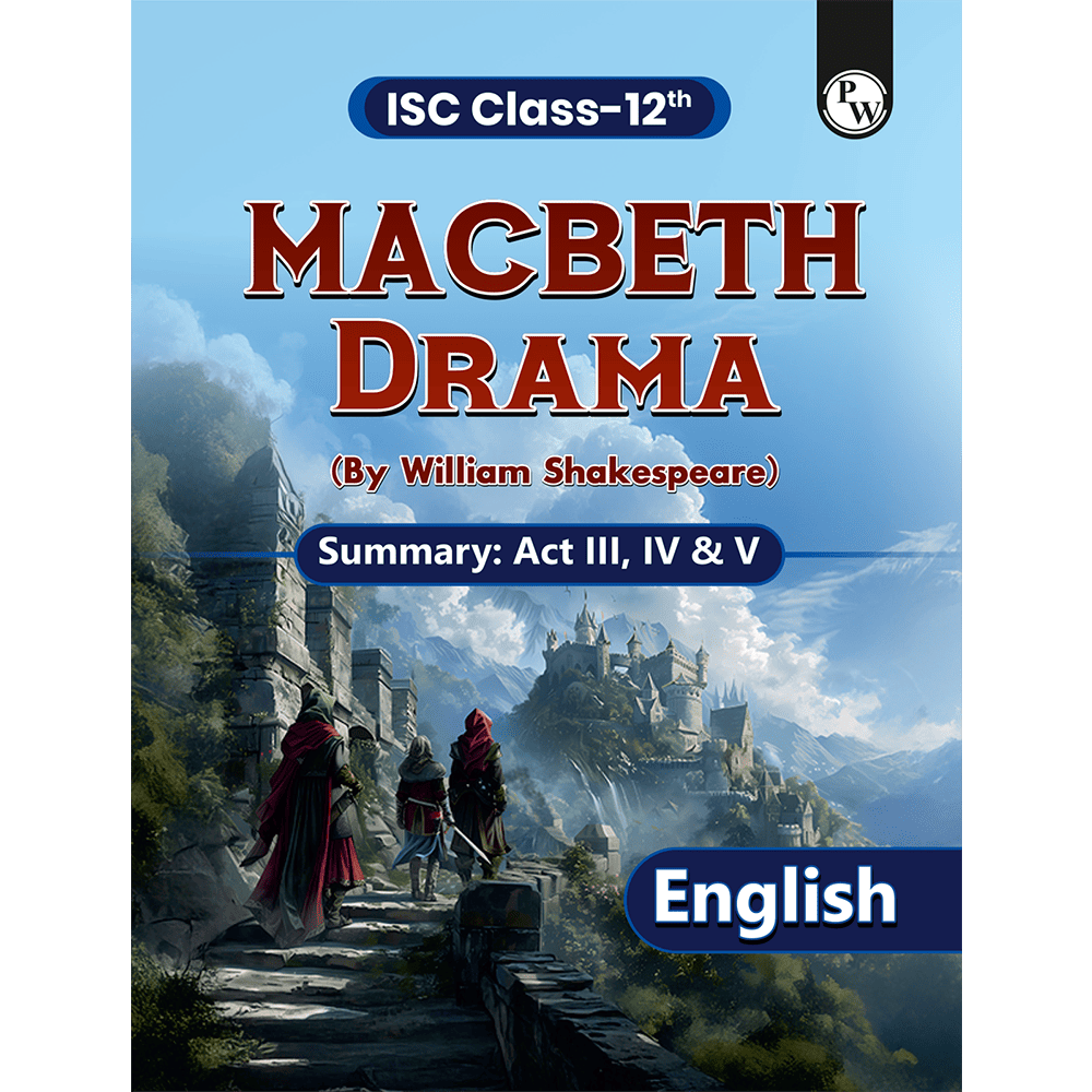 ISC Class 12 Macbeth By William Shakespeare For 2027 Exams | English Literature | Summary of Drama Act 3, 4, & 5 | Based on the Latest ISC Syllabus