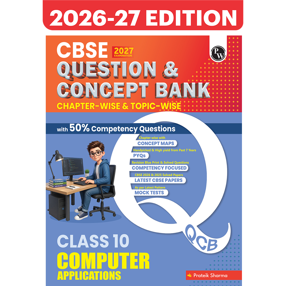 PW CBSE Question & Concept Bank Class 10 Computer Application 2027 Chapterwise & Topicwise By Prateik Sharma | NCERT Important Questions Concept Maps PYQs Mock Test 50% Competency Based Questions