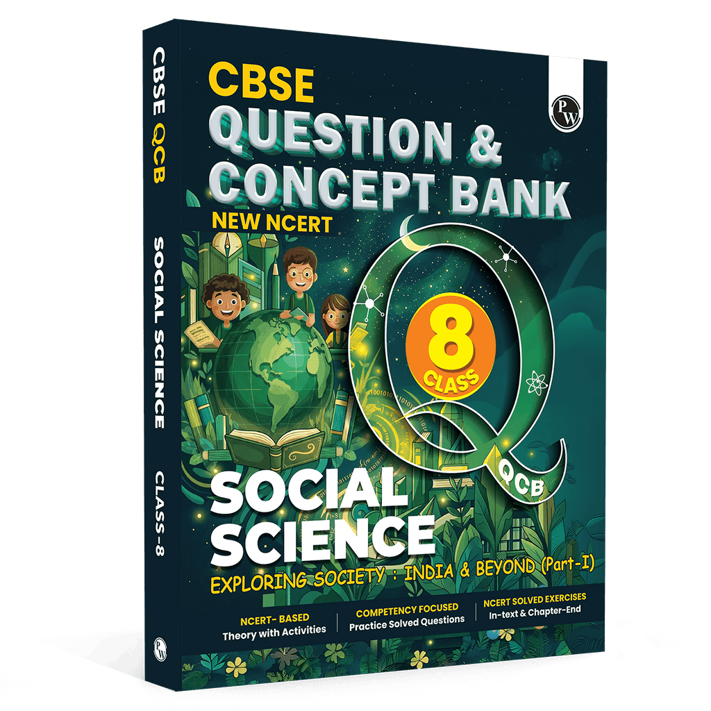 PW Concept & Question Bank Class 8 New NCERT Social Science (Exploring Society: India & Beyond) Part 1 For 2026 Exams | NCERT Based Theory, Diagrams & Activities with Competency Based Question Bank