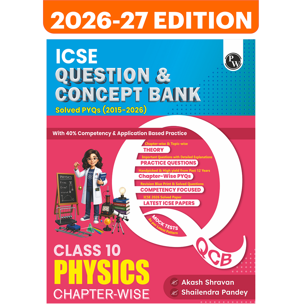 PW ICSE Class 10 Question & Concept Bank Physics for 2027 | Chapterwise & Topicwise By Akash Shravan & Shailendra Pandey | Solved PYQs | 40% Competency & Application Based Practice Questions