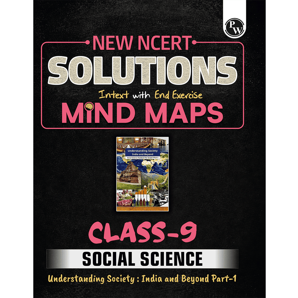 PW New NCERT Class 9 Social Science Understanding: Society India and Beyond Part-1 Textbook Solutions with Mind Maps 2026-27 | Revision Book, Solved NCERT Intext Solutions and End Exercises