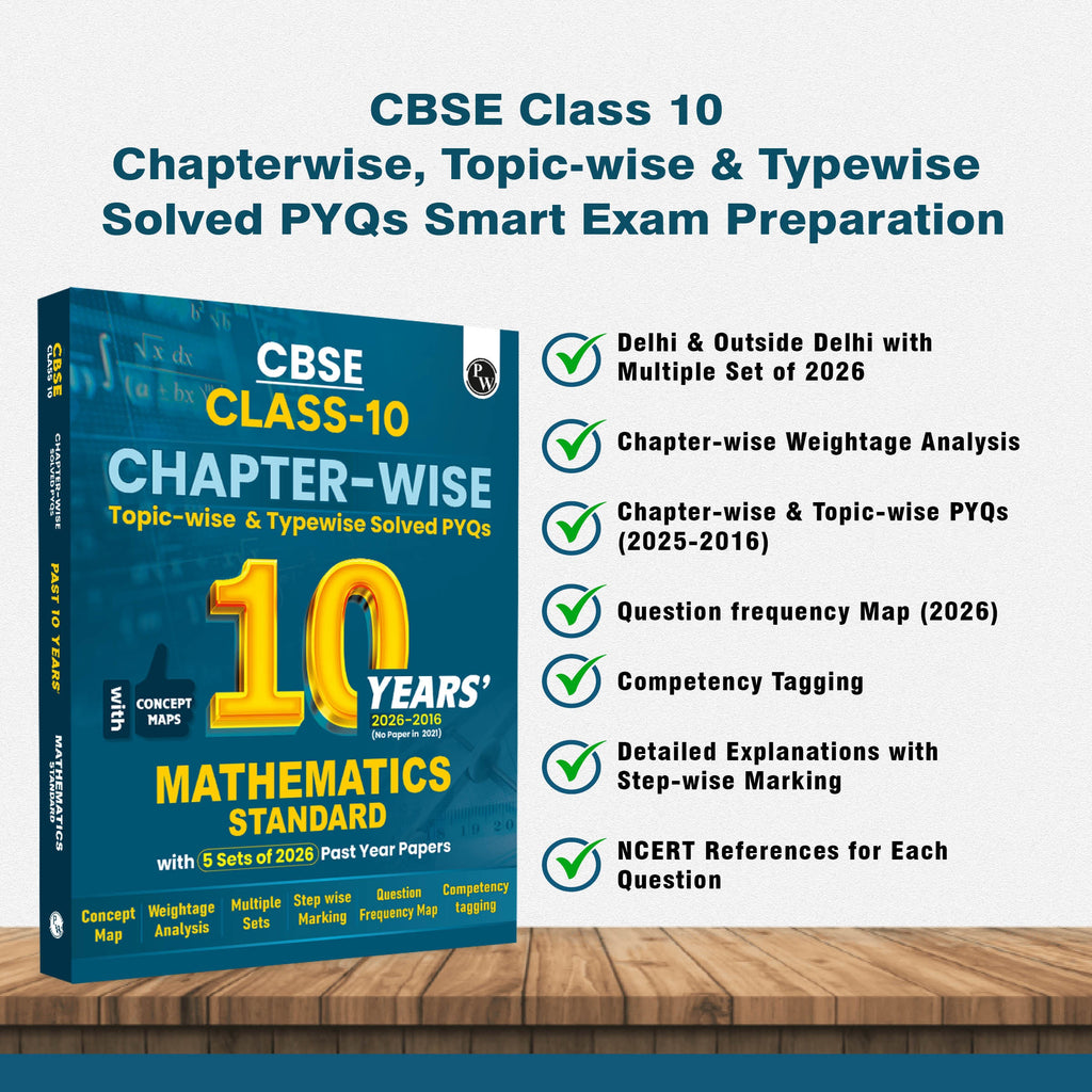 PW CBSE Class 10  Maths (Standard) PYQ Chapter-wise, Topic-wise & Typewise 10 Years Solved PYQs (2026-2016) with 5 Multiple Sets of 2026 For 2027 Board Exams | Concept Maps, Competency Tagging, NCERT References